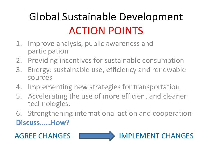 Global Sustainable Development ACTION POINTS 1. Improve analysis, public awareness and participation 2. Providing