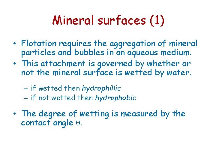 Mineral surfaces (1) • Flotation requires the aggregation of mineral particles and bubbles in