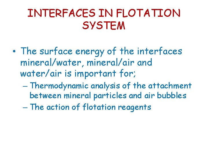INTERFACES IN FLOTATION SYSTEM • The surface energy of the interfaces mineral/water, mineral/air and