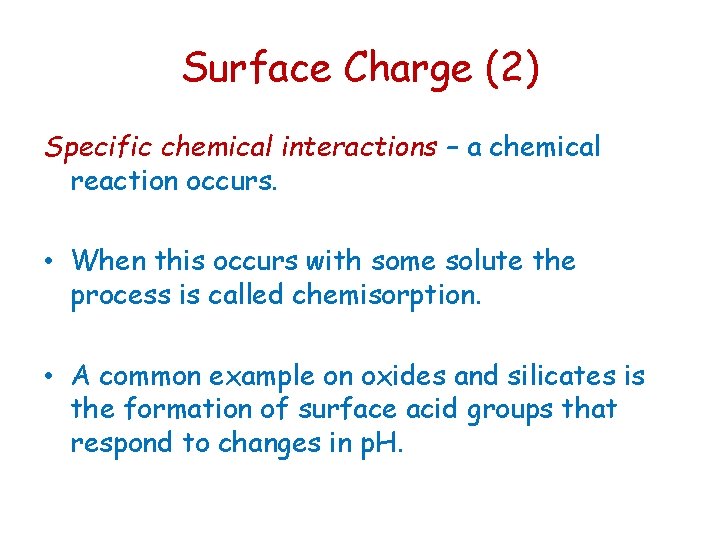 Surface Charge (2) Specific chemical interactions – a chemical reaction occurs. • When this