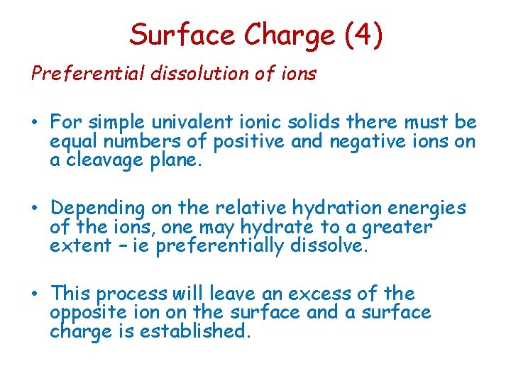 Surface Charge (4) Preferential dissolution of ions • For simple univalent ionic solids there