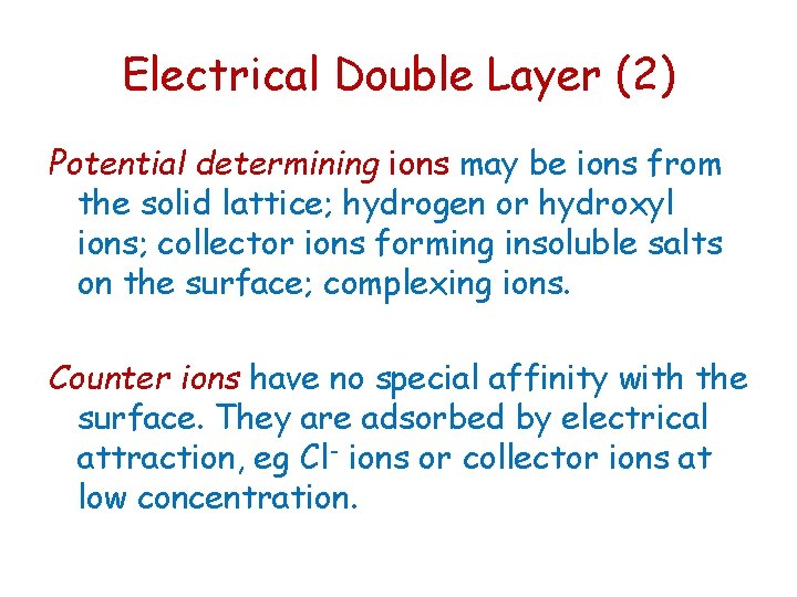 Electrical Double Layer (2) Potential determining ions may be ions from the solid lattice;