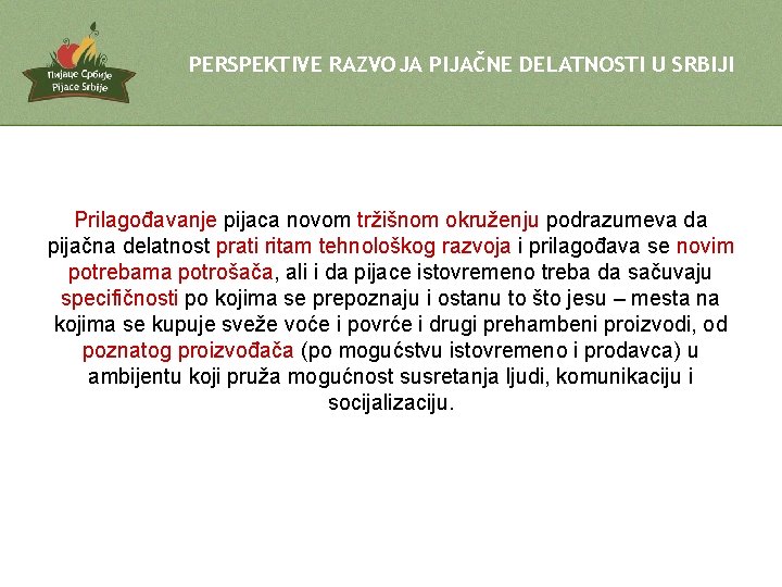 PERSPEKTIVE RAZVOJA PIJAČNE DELATNOSTI U SRBIJI Prilagođavanje pijaca novom tržišnom okruženju podrazumeva da pijačna