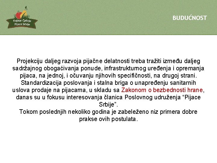 BUDUĆNOST Projekciju daljeg razvoja pijačne delatnosti treba tražiti između daljeg sadržajnog obogaćivanja ponude, infrastrukturnog