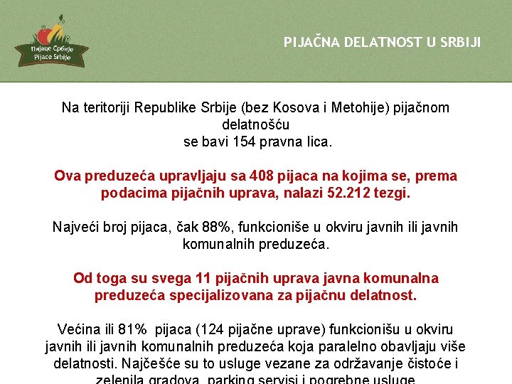 PIJAČNA DELATNOST U SRBIJI Na teritoriji Republike Srbije (bez Kosova i Metohije) pijačnom delatnošću