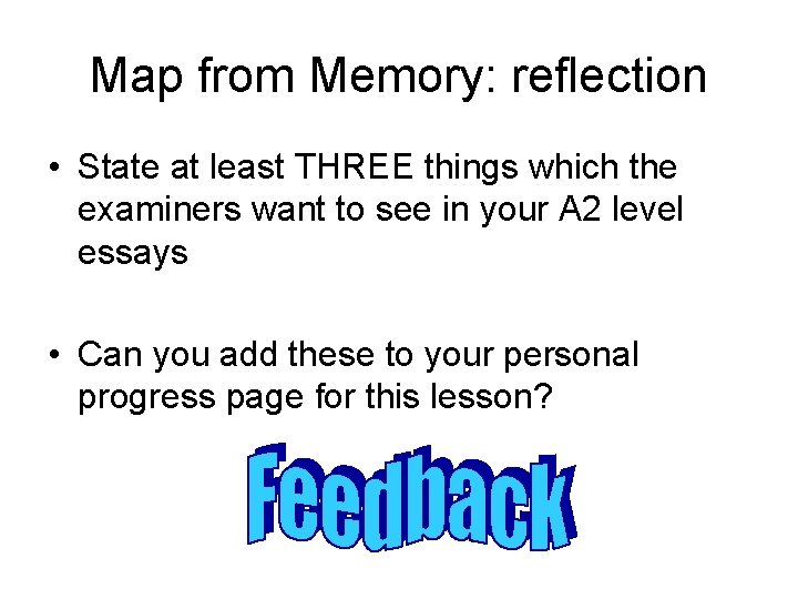 Map from Memory: reflection • State at least THREE things which the examiners want