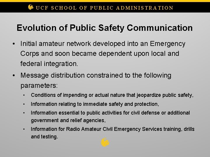 UCF SCHOOL OF PUBLIC ADMINISTRATION Evolution of Public Safety Communication • Initial amateur network