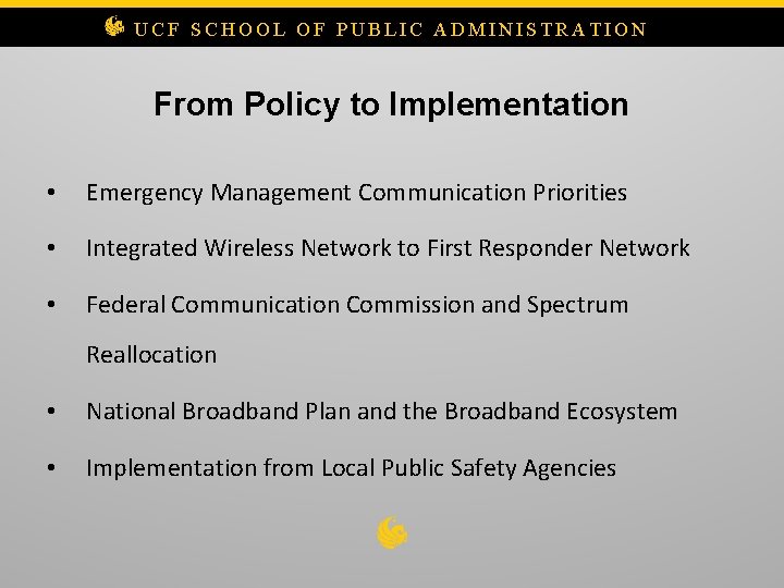 UCF SCHOOL OF PUBLIC ADMINISTRATION From Policy to Implementation • Emergency Management Communication Priorities