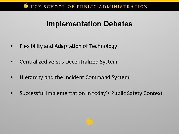 UCF SCHOOL OF PUBLIC ADMINISTRATION Implementation Debates • Flexibility and Adaptation of Technology •