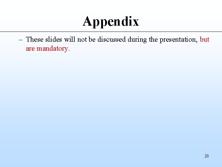Appendix – These slides will not be discussed during the presentation, but are mandatory.