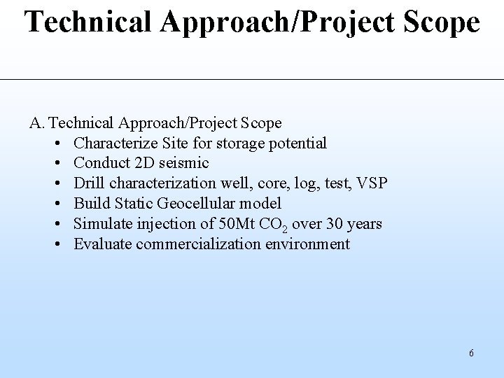 Technical Approach/Project Scope A. Technical Approach/Project Scope • Characterize Site for storage potential •