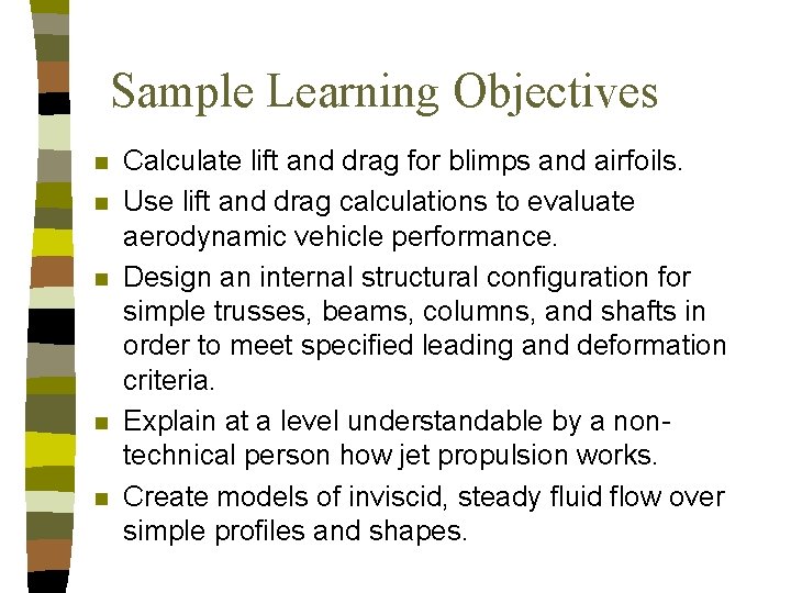 Sample Learning Objectives n n n Calculate lift and drag for blimps and airfoils.