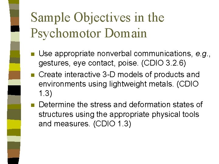 Sample Objectives in the Psychomotor Domain n Use appropriate nonverbal communications, e. g. ,