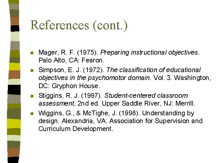 References (cont. ) n n Mager, R. F. (1975). Preparing instructional objectives. Palo Alto,