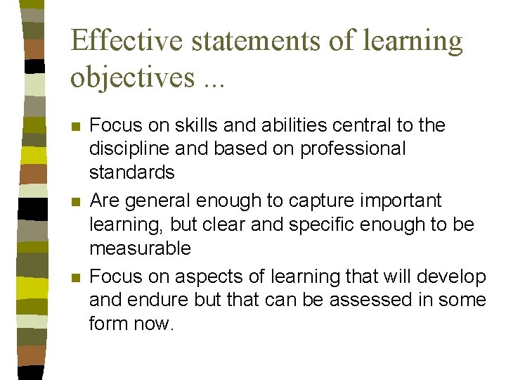Effective statements of learning objectives. . . n n n Focus on skills and