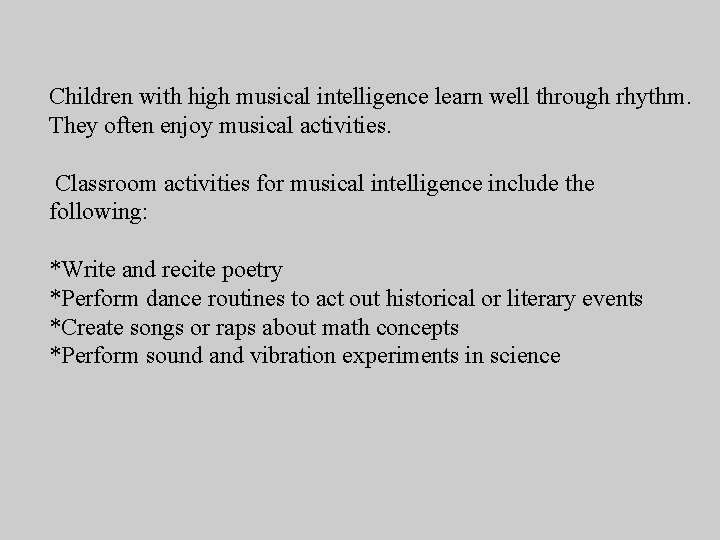 Children with high musical intelligence learn well through rhythm. They often enjoy musical activities.