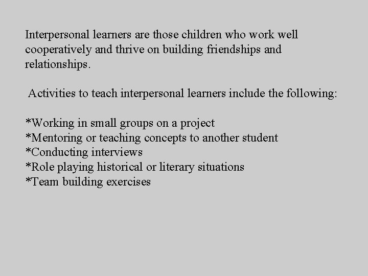 Interpersonal learners are those children who work well cooperatively and thrive on building friendships