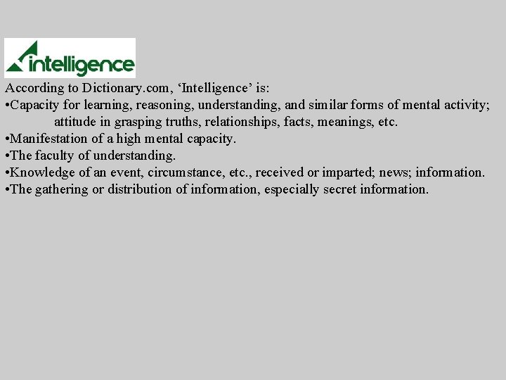 According to Dictionary. com, ‘Intelligence’ is: • Capacity for learning, reasoning, understanding, and similar