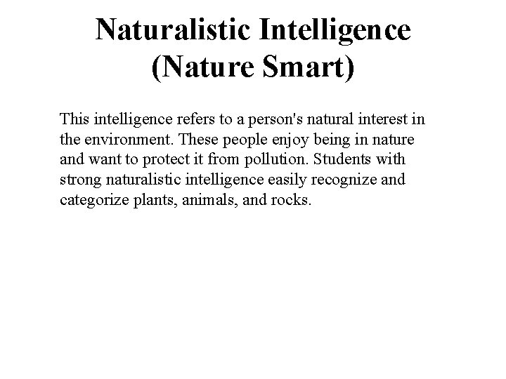 Naturalistic Intelligence (Nature Smart) This intelligence refers to a person's natural interest in the