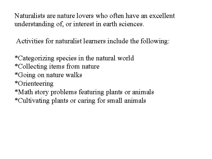 Naturalists are nature lovers who often have an excellent understanding of, or interest in