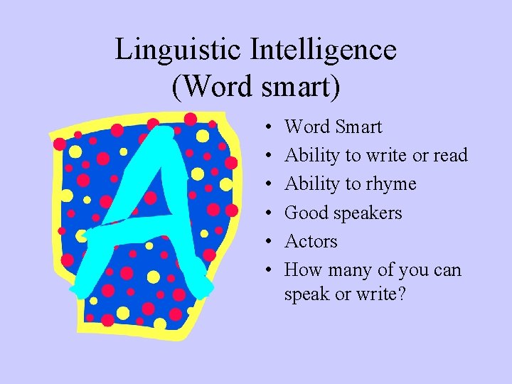 Linguistic Intelligence (Word smart) • • • Word Smart Ability to write or read