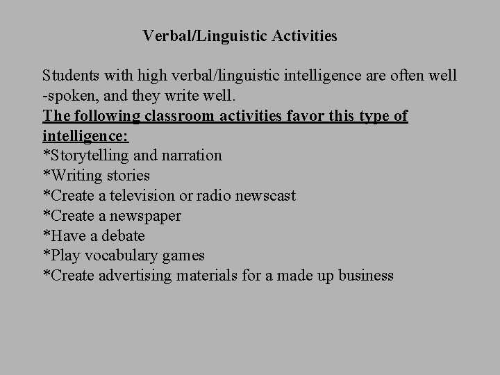 Verbal/Linguistic Activities Students with high verbal/linguistic intelligence are often well -spoken, and they write