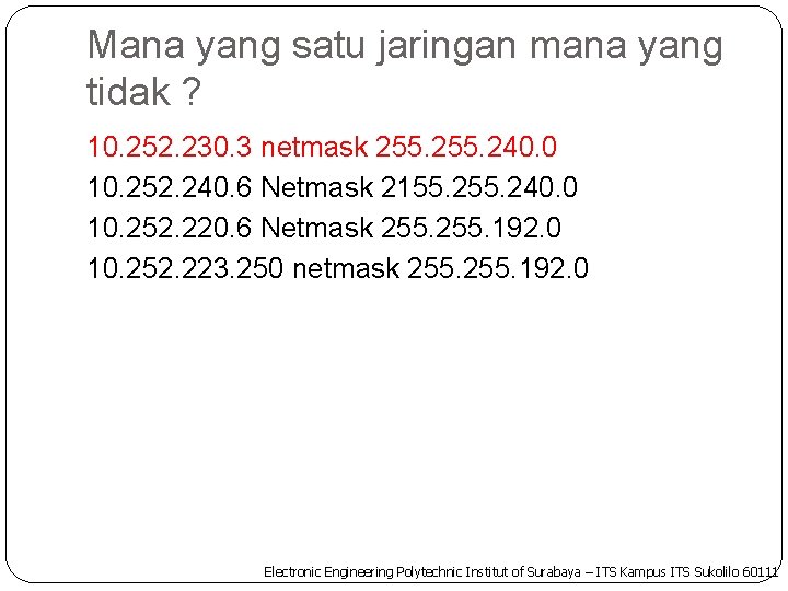 Mana yang satu jaringan mana yang tidak ? 10. 252. 230. 3 netmask 255.