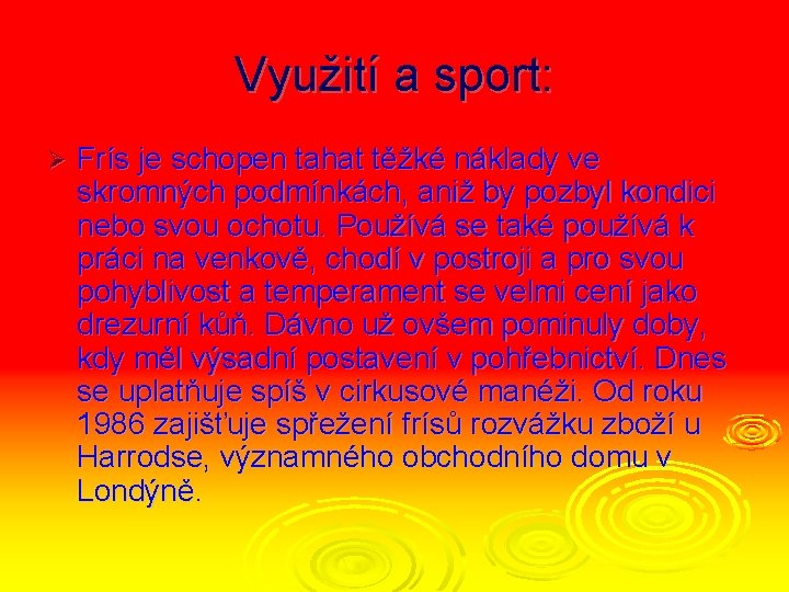 Využití a sport: Ø Frís je schopen tahat těžké náklady ve skromných podmínkách, aniž