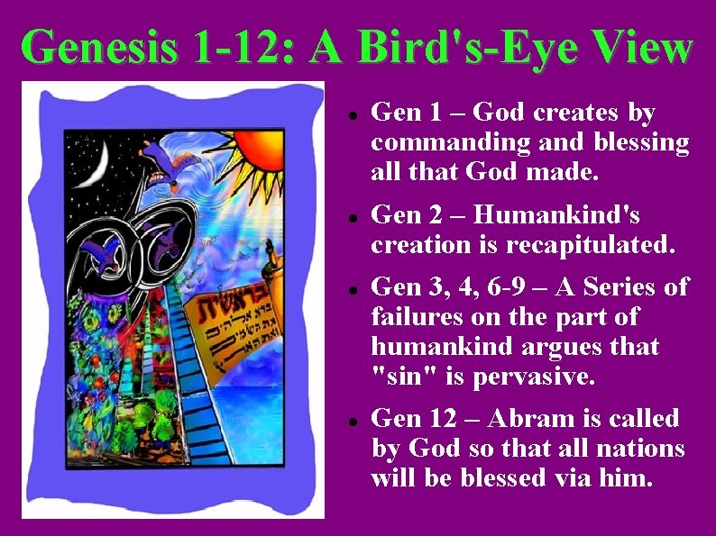 Genesis 1 -12: A Bird's-Eye View Gen 1 – God creates by commanding and