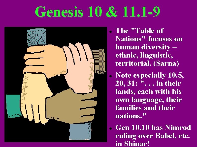 Genesis 10 & 11. 1 -9 The "Table of Nations" focuses on human diversity