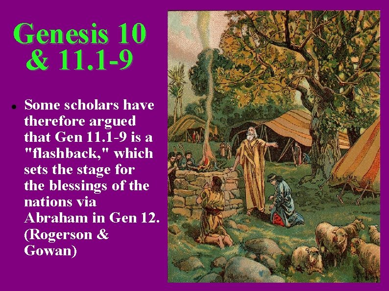 Genesis 10 & 11. 1 -9 Some scholars have therefore argued that Gen 11.