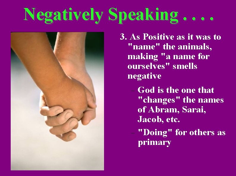Negatively Speaking. . 3. As Positive as it was to "name" the animals, making