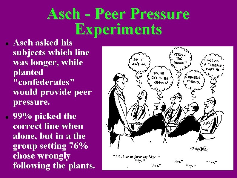 Asch - Peer Pressure Experiments Asch asked his subjects which line was longer, while