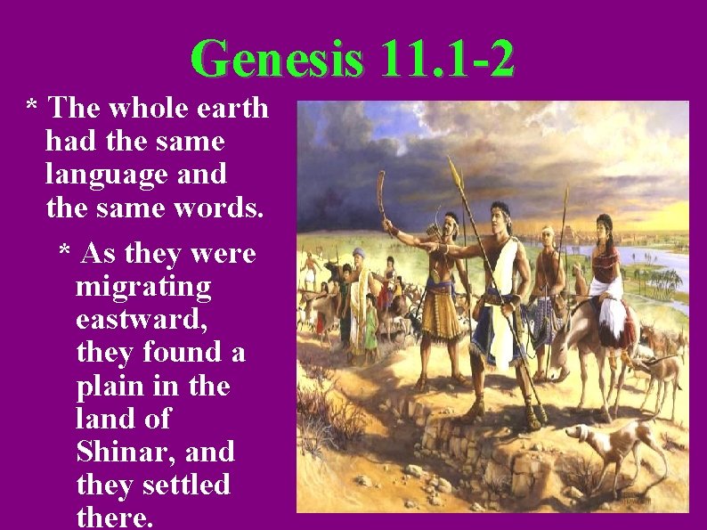 Genesis 11. 1 -2 * The whole earth had the same language and the
