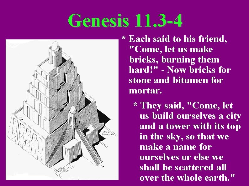Genesis 11. 3 -4 * Each said to his friend, "Come, let us make