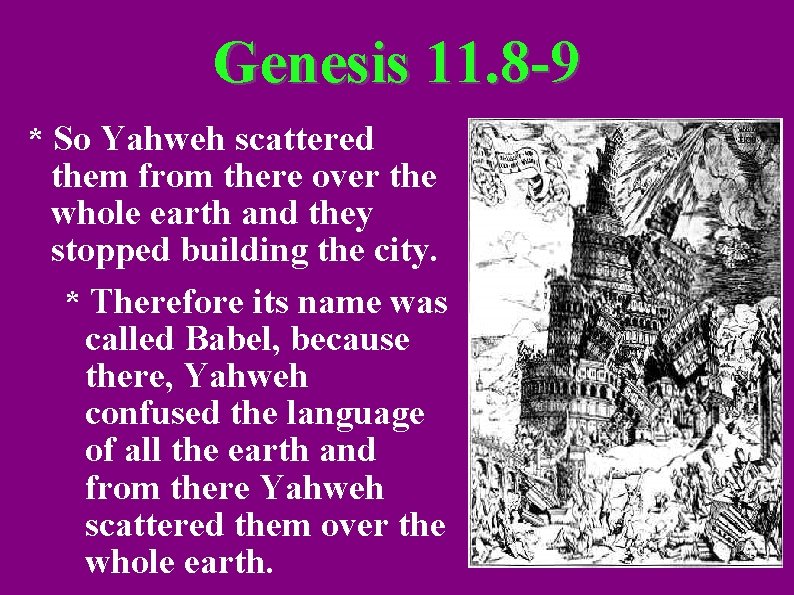 Genesis 11. 8 -9 * So Yahweh scattered them from there over the whole