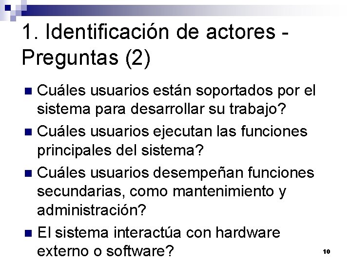 1. Identificación de actores Preguntas (2) Cuáles usuarios están soportados por el sistema para 1. Identificación de actores Preguntas (2) Cuáles usuarios están soportados por el sistema para