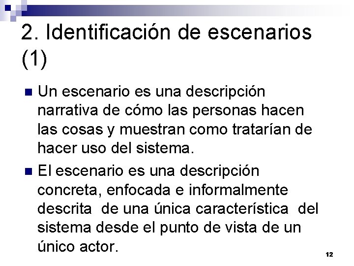 2. Identificación de escenarios (1) Un escenario es una descripción narrativa de cómo las 2. Identificación de escenarios (1) Un escenario es una descripción narrativa de cómo las