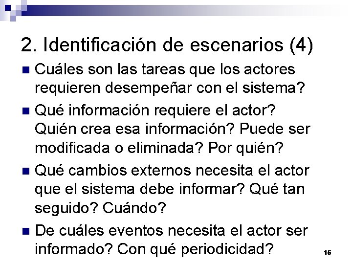 2. Identificación de escenarios (4) Cuáles son las tareas que los actores requieren desempeñar 2. Identificación de escenarios (4) Cuáles son las tareas que los actores requieren desempeñar