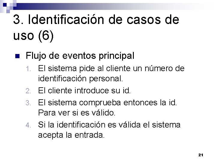 3. Identificación de casos de uso (6) n Flujo de eventos principal El sistema 3. Identificación de casos de uso (6) n Flujo de eventos principal El sistema