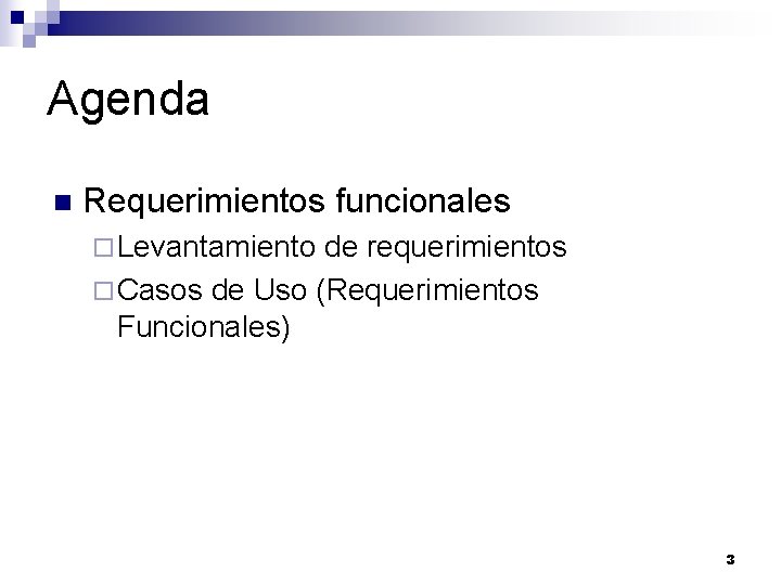 Agenda n Requerimientos funcionales ¨ Levantamiento de requerimientos ¨ Casos de Uso (Requerimientos Funcionales) Agenda n Requerimientos funcionales ¨ Levantamiento de requerimientos ¨ Casos de Uso (Requerimientos Funcionales)