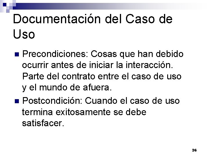 Documentación del Caso de Uso Precondiciones: Cosas que han debido ocurrir antes de iniciar Documentación del Caso de Uso Precondiciones: Cosas que han debido ocurrir antes de iniciar