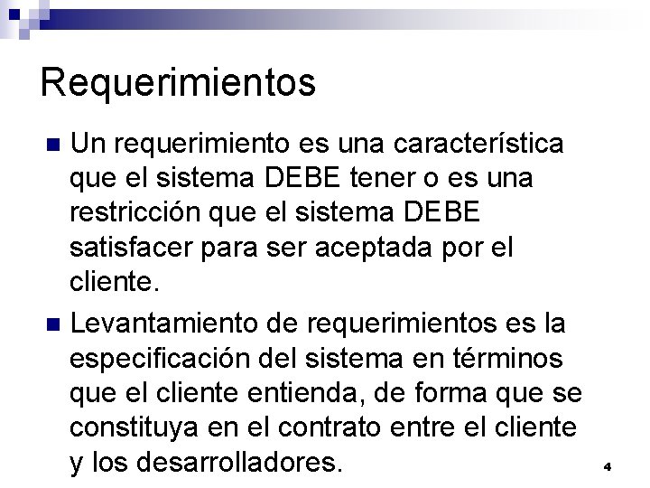 Requerimientos Un requerimiento es una característica que el sistema DEBE tener o es una Requerimientos Un requerimiento es una característica que el sistema DEBE tener o es una