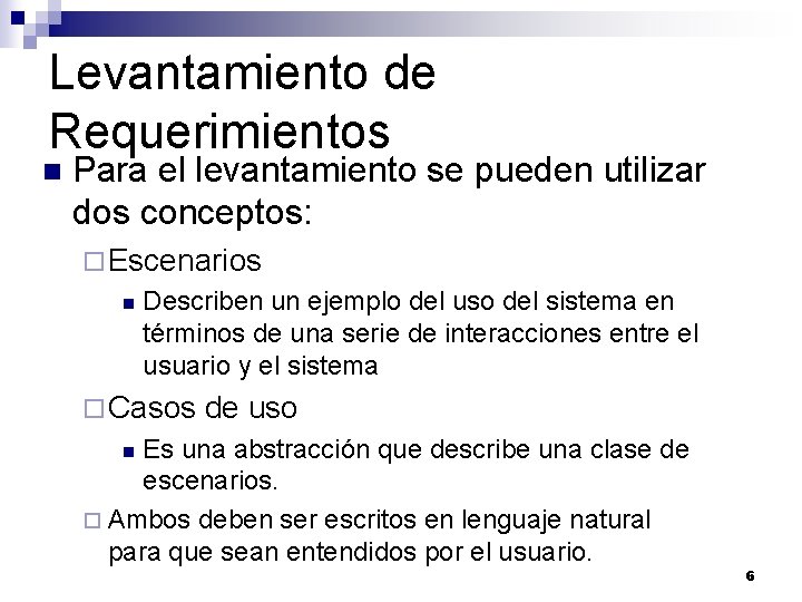 Levantamiento de Requerimientos n Para el levantamiento se pueden utilizar dos conceptos: ¨ Escenarios Levantamiento de Requerimientos n Para el levantamiento se pueden utilizar dos conceptos: ¨ Escenarios