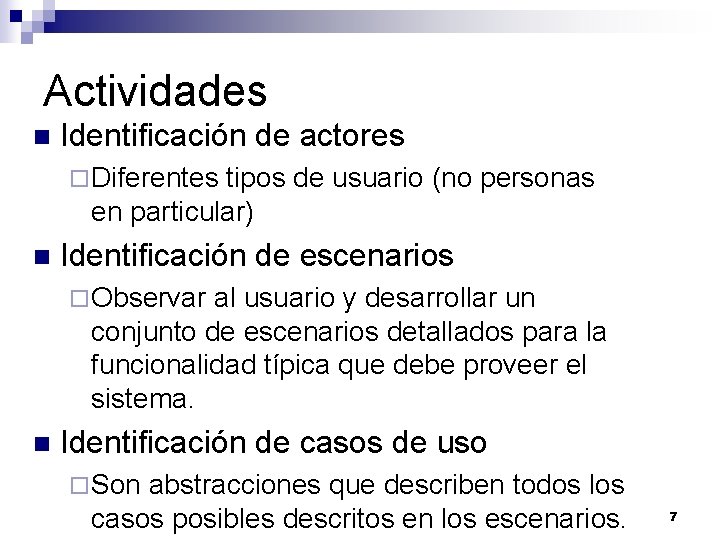 Actividades n Identificación de actores ¨ Diferentes tipos de usuario (no personas en particular) Actividades n Identificación de actores ¨ Diferentes tipos de usuario (no personas en particular)