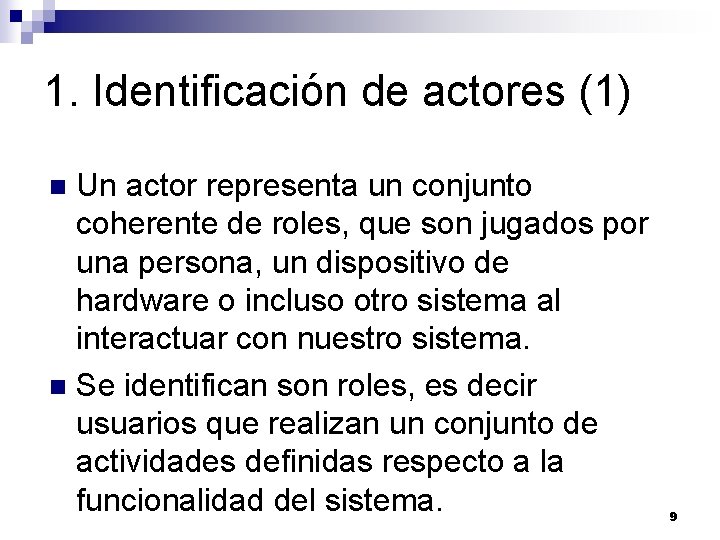 1. Identificación de actores (1) Un actor representa un conjunto coherente de roles, que 1. Identificación de actores (1) Un actor representa un conjunto coherente de roles, que