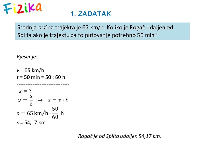 1. ZADATAK Srednja brzina trajekta je 65 km/h. Koliko je Rogač udaljen od Splita