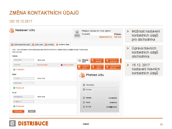 ZMĚNA KONTAKTNÍCH ÚDAJŮ OD 15. 12. 2017 Ø Možnost nastavení kontaktních údajů pro obchodníka