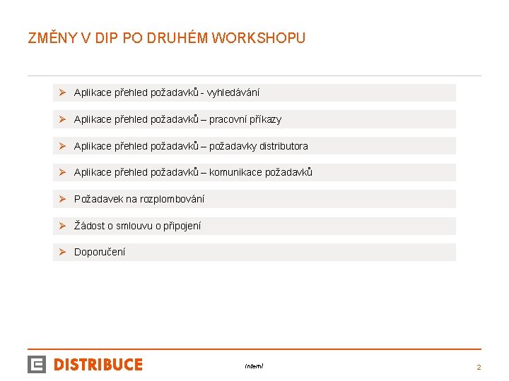 ZMĚNY V DIP PO DRUHÉM WORKSHOPU Ø Aplikace přehled požadavků - vyhledávání Ø Aplikace