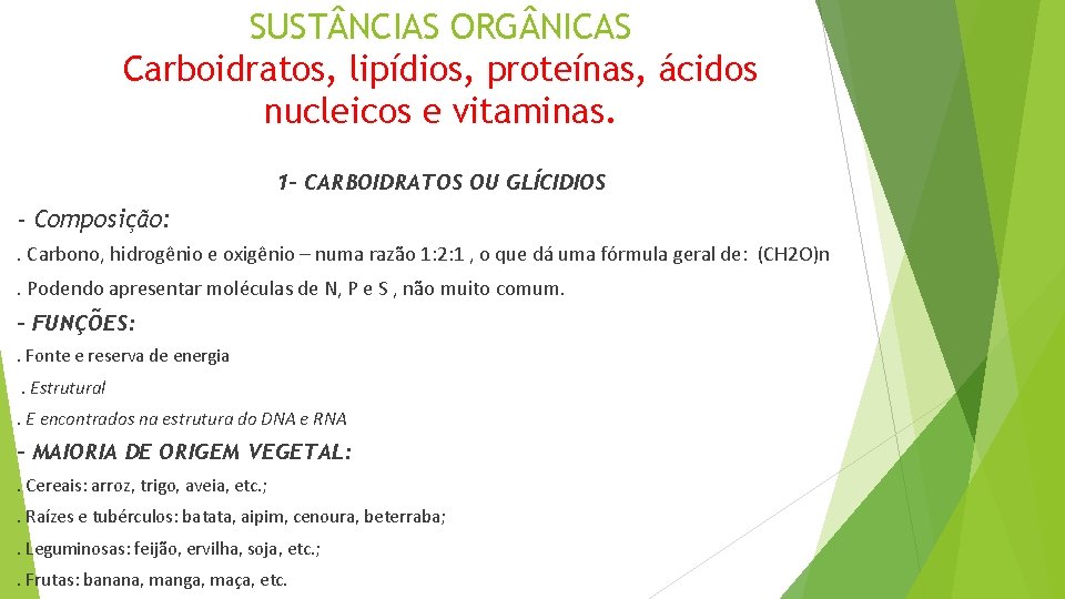 SUST NCIAS ORG NICAS Carboidratos, lipídios, proteínas, ácidos nucleicos e vitaminas. 1 - CARBOIDRATOS